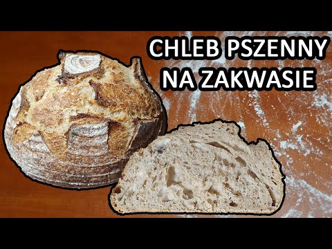 Najprostszy CHLEB PSZENNY na ZAKWASIE
