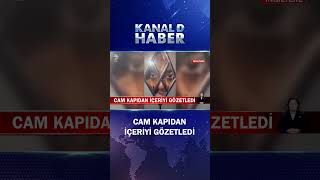 Cam Kapıdan İçeriyi Böyle Gözetledi! Hayatının En Büyük Korkusu