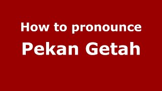 How to pronounce Pekan Getah