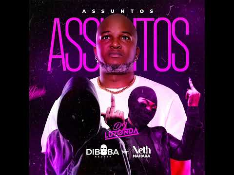 Dj Lutonda Feat Diboba & Neth Nahara - Assuntos