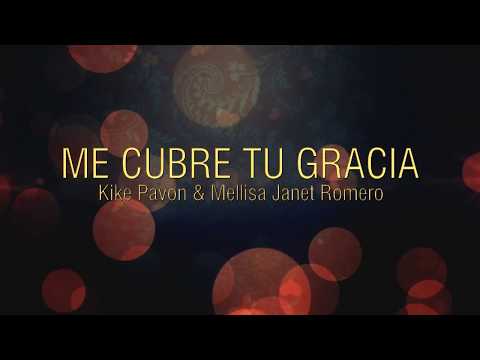 Me cubre tu gracia -  Kike Pavón ft Mellisa Janet Romero Video Lyrics