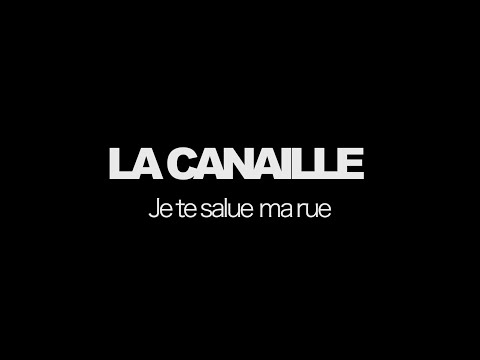 JE TE SALUE MA RUE - LA CANAILLE