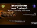 PERLAKUAN PANAS (HEAT TREATMENT) || ANNEALING, NORMALIZING, HARDENING & TEMPERING