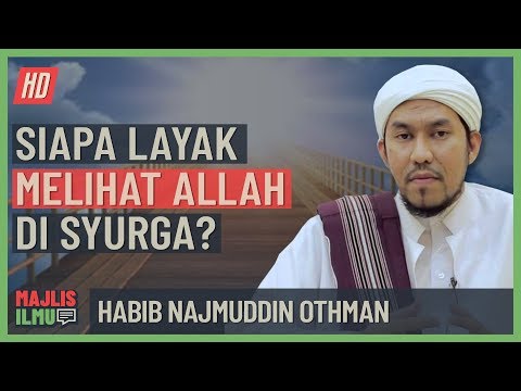 Habib Najmuddin Othman - Siapa Layak Melihat Allah Di Syurga