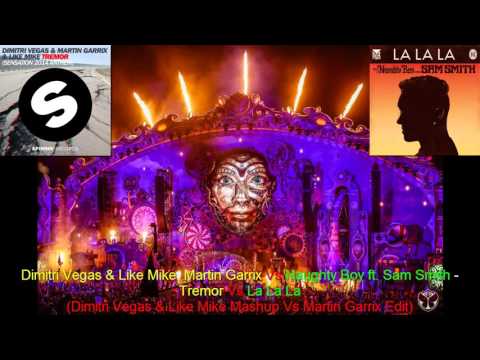 Dimitri Vegas & Like Mike, Martin Garrix Vs Naughty Boy ft  Sam Smith - Tremor Vs La La La