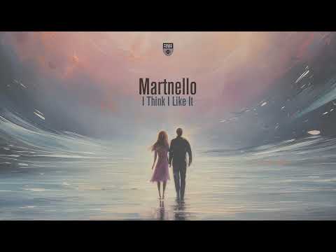 Martnello - I Think I Like It