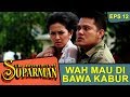 GAWAT Pengantin Ceweknya Dibawa Kabur The Adventure Of Suparman Eps 12