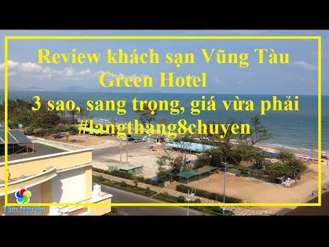 Review khách sạn Vũng Tàu 2019 - Green Hotel chuẩn 3 sao
