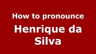 How to pronounce Henrique Da Silva
