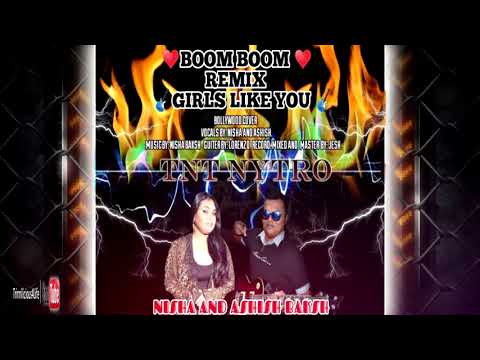 TNT NYTRO: Nisha Baksh & Ashish Baksh - Girls Like You (Boom Boom Remix) 2k19 Bollywood Remix