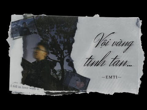 VỘI VÀNG TÌNH TAN - eMTi (prod. by daz) | Official Lyrics Video