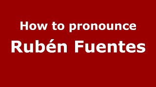 How to pronounce Rubén Fuentes