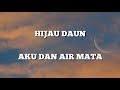 Hijau Daun Aku Dan Air Mata Lirik Lagunya