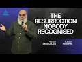 The Resurrection Nobody Recognised