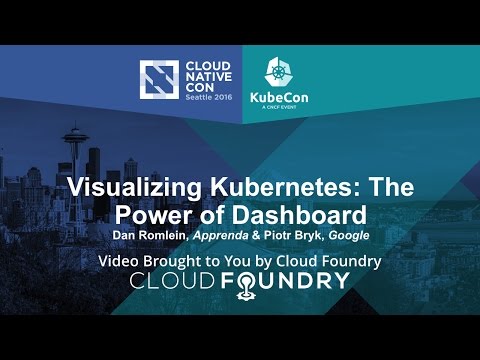 Visualizing Kubernetes: The Power of Dashboard by Dan Romlein, Apprenda & Piotr Bryk, Google
