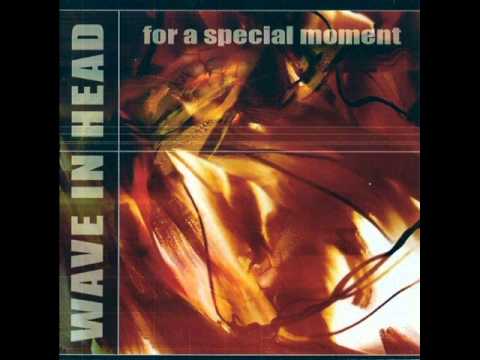 Wave in Head - For a Special Moment