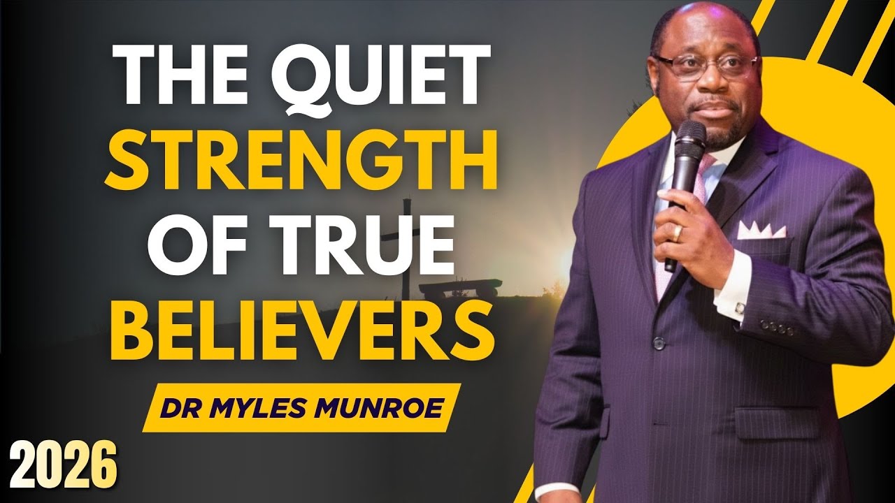 THE QUIET STRENGTH OF TRUE BELIEVERS | DR. MYLES MUNROE SERMONS 2026