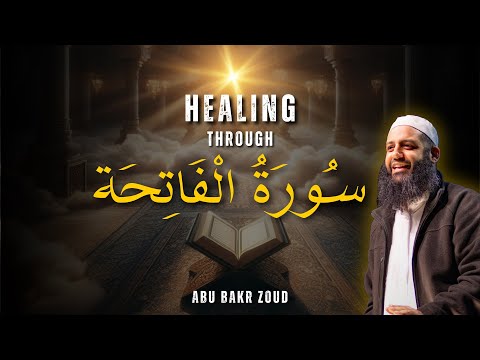 Healing Through Surah Al-Fatiha | Abu Bakr Zoud