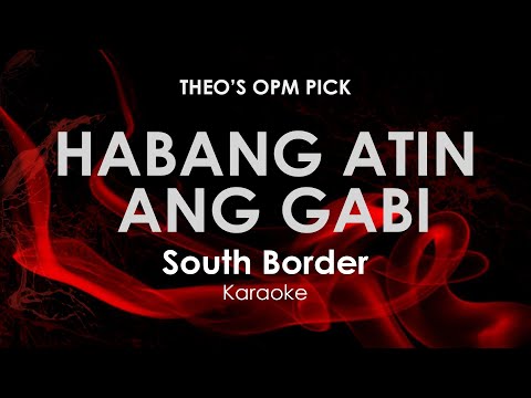 Habang Atin Ang Gabi | South Border karaoke