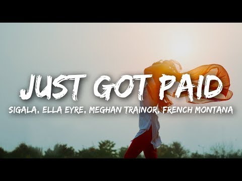 Sigala, Ella Eyre, Meghan Trainor - Just Got Paid (Lyrics) ft. French Montana
