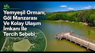 Yemyeşil Ormanı, Göl Manzarası ve Kolay Ulaşım İmkanı İle Tercih Sebebi