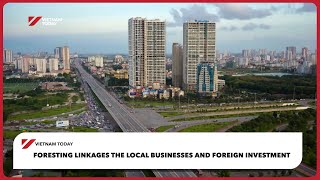 Foresting linkages between local businesses and FDI | Vietnam Today