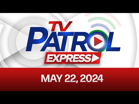 TV Patrol May 22, 2024