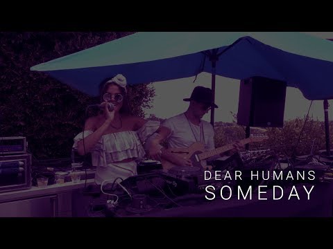 PREMIERE: Dear Humans - Someday (live)