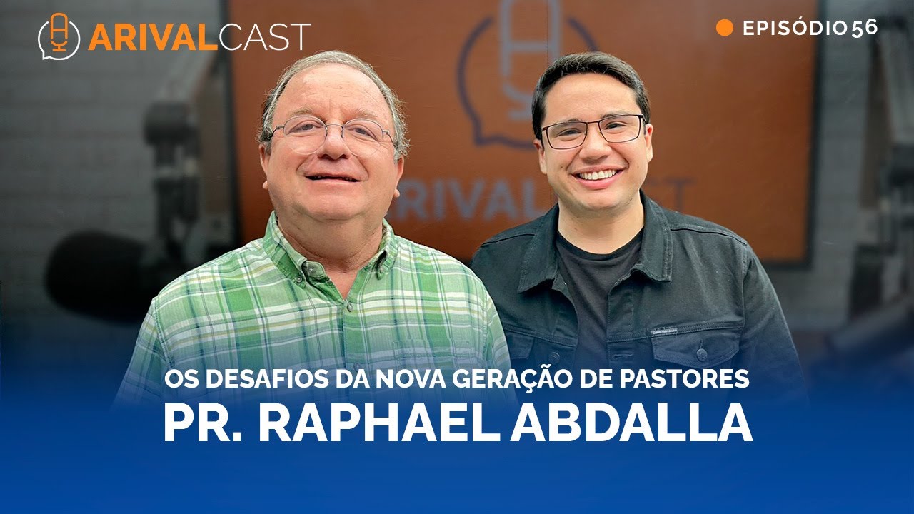 A Nova Geração de Pastores - Raphael Abdalla | ArivalCast 56