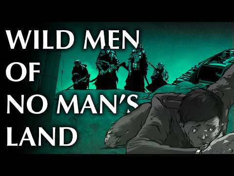 WWI Soldiers Who Encountered the Wildmen of No Man's Land...