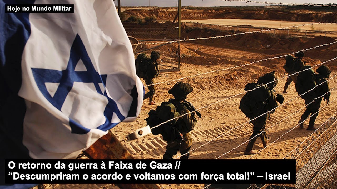 O retorno da guerra à Faixa de Gaza “Descumpriram o acordo e voltamos com força total!” – Israel