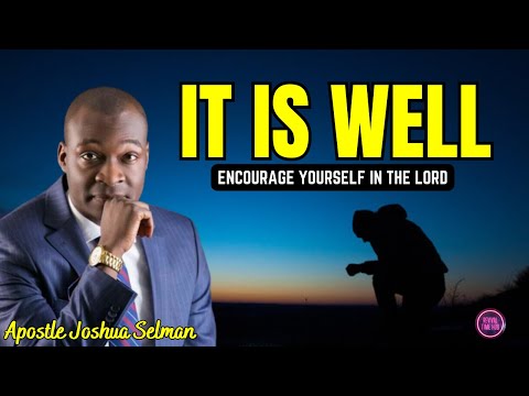 ENCOURAGE YOURSELF IN THE LORD: IT IS WELL! || #revivaltimehub #apostlejoshuaselman