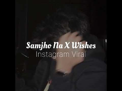 Instagram Trending Song Samjho Na X Wishes Mashup