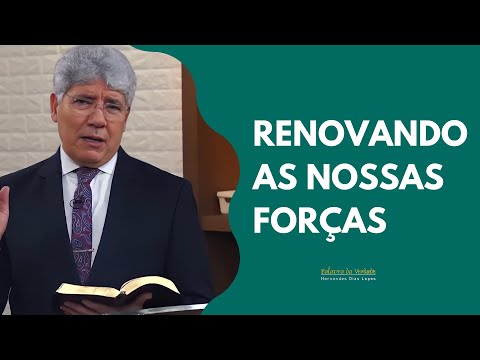 RENOVANDO AS NOSSAS FORÇAS - Hernandes Dias Lopes