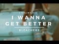 I Wanna Get Better – Bleachers (Lyric Video)