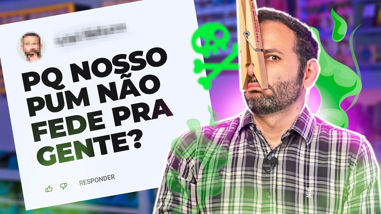 Por que nosso PUM NÃO FEDE pra GENTE? Iberê Responde