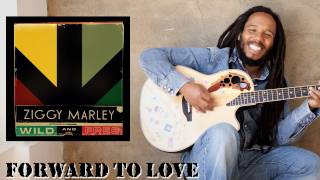 Ziggy Marley - &quot;Forward to Love&quot; | Wild and Free