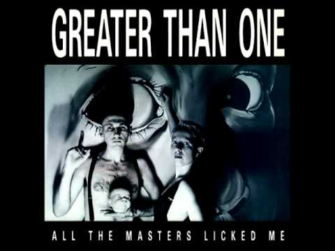 Greater Than One - All The Masters Licked Me