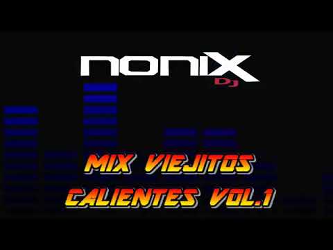 MIX VIEJITOS CALIENTES VOL 1 DJ NONIX