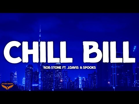 Rob $tone - Chill Bill (Lyrics) ft. J.Davis & Spooks
