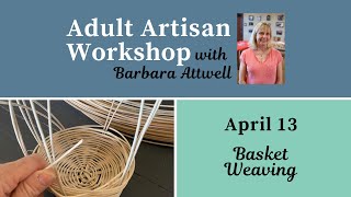 Adult Artisan Workshop with Barbara Attwell - Basket Weaving