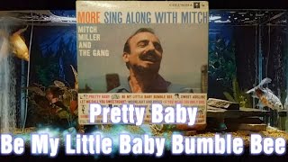Pretty Baby = Be My Little Baby Bunble Bee = Mitch Miller And The Gang = More Sing Along With Mitch