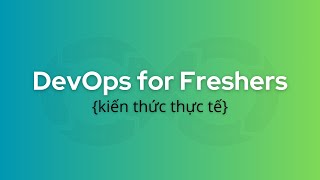 DevOps for Freshers | Bài 0: Những lưu ý giúp bạn thành công trong DevOps (video quan trọng nhất)