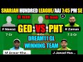GED VS PHT dream11 team: Sharjah 100 League dream11 prediction