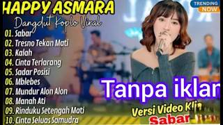 Download lagu HAPPY ASMARA-SABAR(DUH SAYANG)-TRESNO TEKAN MATI-KALAH-SADAR POSISI mp3 Download lagu HAPPY ASMARA-SABAR(DUH SAYANG)-TRESNO TEKAN MATI-KALAH-SADAR POSISI mp3