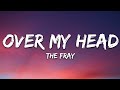 The Fray - Over My Head (Cable Car) (Lyrics)