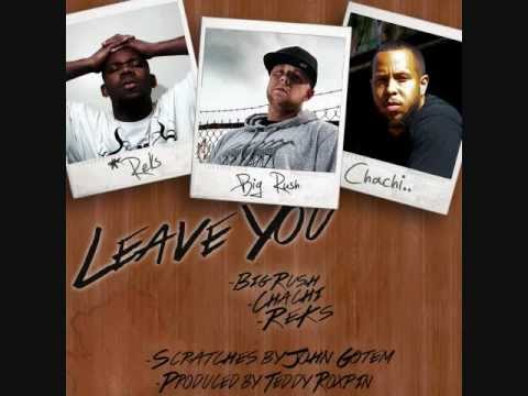 Big Rush - Leave You featuring Reks, Chachi & John Gotem produced by Teddy Roxpin