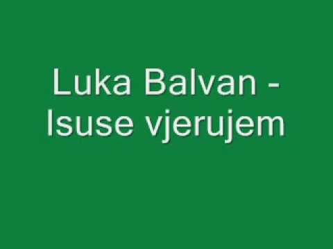 Duhovna Glazba: Luka Balvan - Isuse vjerujem