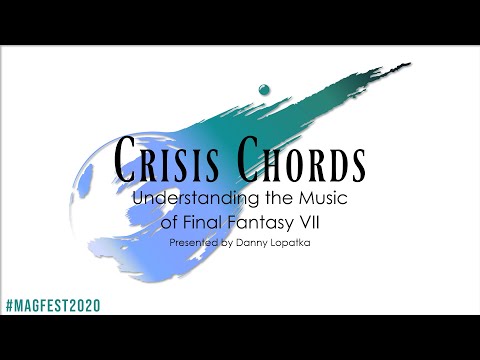 MAGFest 2020 – Crisis Chords🌠: Understanding the Music of Final Fantasy VII (Music Analysis Panel)
