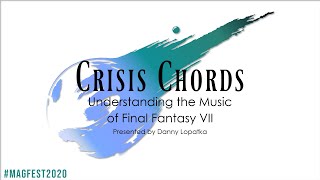 MAGFest 2020 – Crisis Chords🌠: Understanding the Music of Final Fantasy VII (Music Analysis Panel)